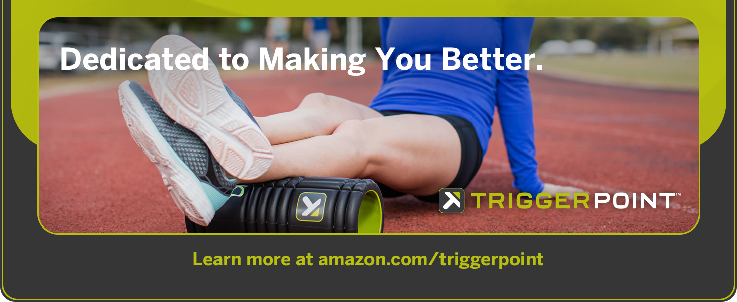 Dedicated to making you better; Learn more at .com/triggerpoint