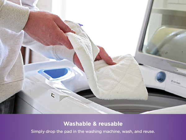 Washable &amp; reusable Simply drop the pad in the washing machine, wash, and reuse.