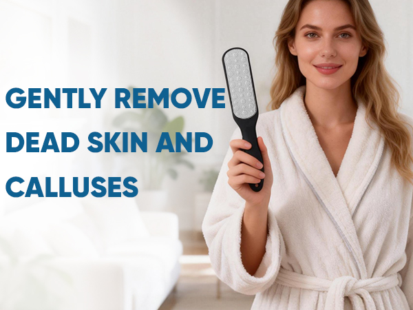 GENTLY REMOVE DEAD SKIN AND CALLUSES