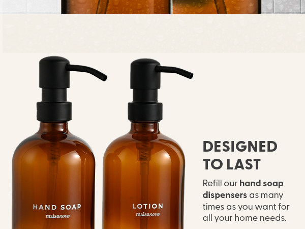 Text reads 'DESIGNED TO LAST. Refill our hand soap dispensers as many times as you want for all your home needs.' Two amber glass pump bottles labeled 'HAND SOAP' and 'LOTION' with black pumps.