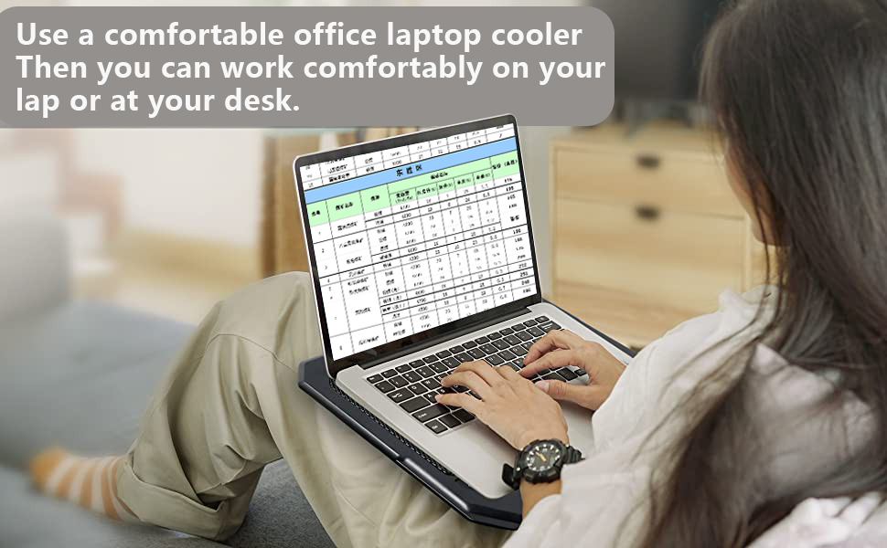 Use a comfortable office laptop cooler Then you can work comfortably on your lap or at your desk.