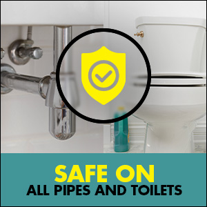 Safe on all pipes and toilets