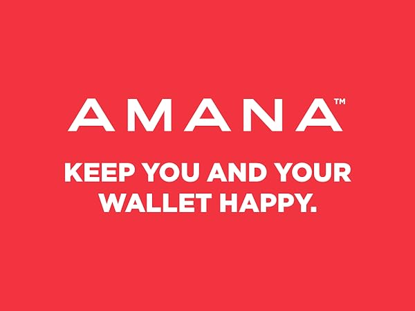 Amana Keep you and your wallet happy.