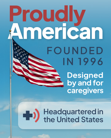 Proudly American, Founded in 1996, Designed by &amp;amp; for caregivers, headquartered in the United States