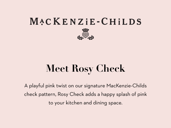 MacKenzie-Childs announcing Rosy Check, new pink version of iconic check patterns.