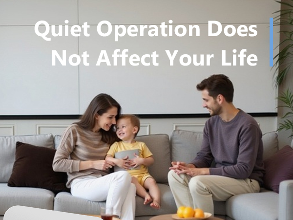Quiet Operation Does Not Affect Your Life