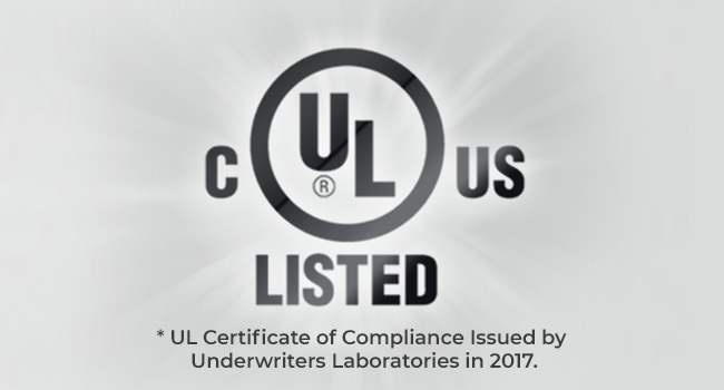 UL Listed - UL Certificate of Compliance Issues by Underwriters Laboratories in 2017.