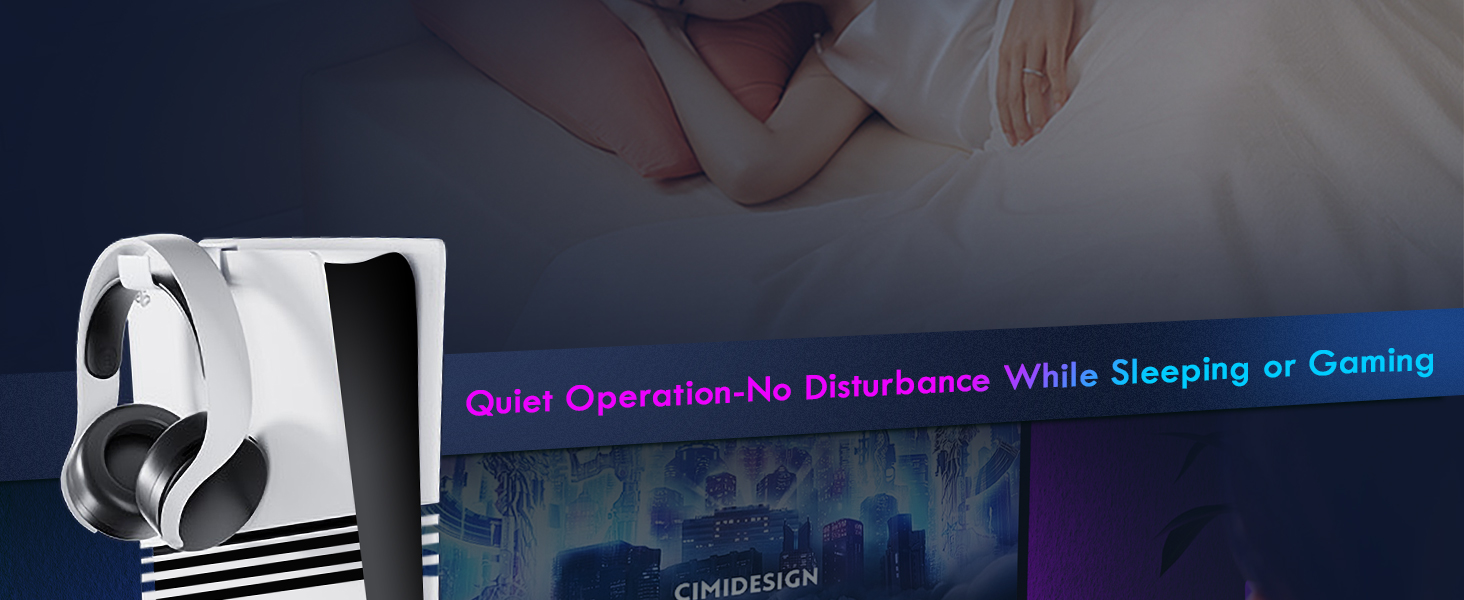 Quiet Operation-No Disturbance While Sleeping or Gaming
