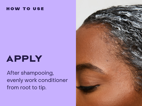 After shampooing, evenly work conditioner from root to tip.