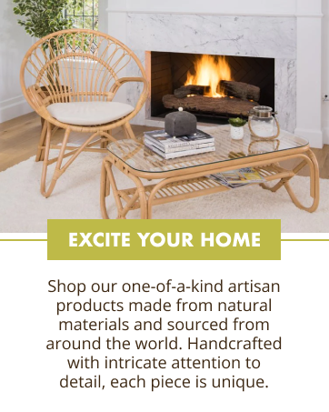 Excite your home, one-of-a-kind handcrafted artisan home decor, natural materials