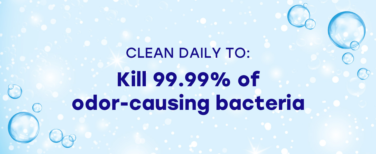 Clean Daily to kill 99% of odor-causing bacteria