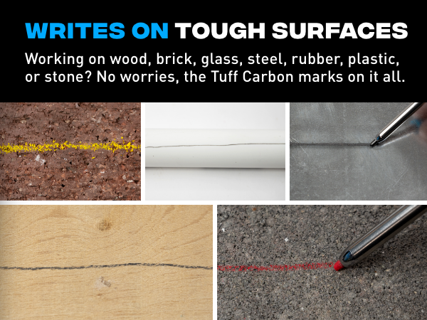 The Tuff Carbon writes on wood, brick, glass, rubber, plastic, stone and more.