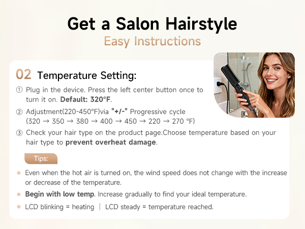 guide to use straighter brush, cycle 220-450°F temp, select the ideal heat for your hair type