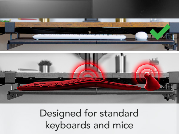 Designed for standard keyboards and mice