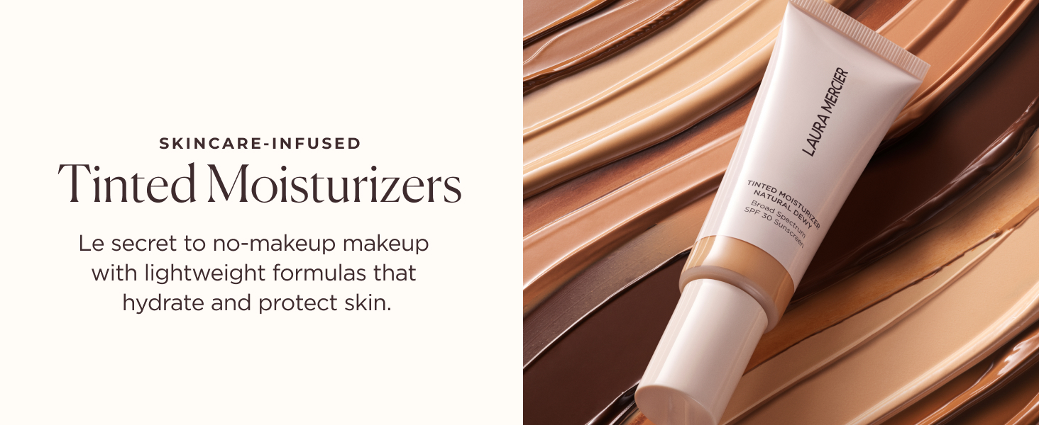laura mercier; skincare infused tinted moisturizer; no makeup makeup; hydrate and protect skin