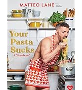 Your Pasta Sucks: A "Cookbook"