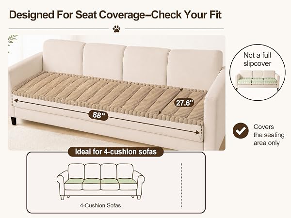 Covers the seating area only - Ideal for 4-cushion sofas