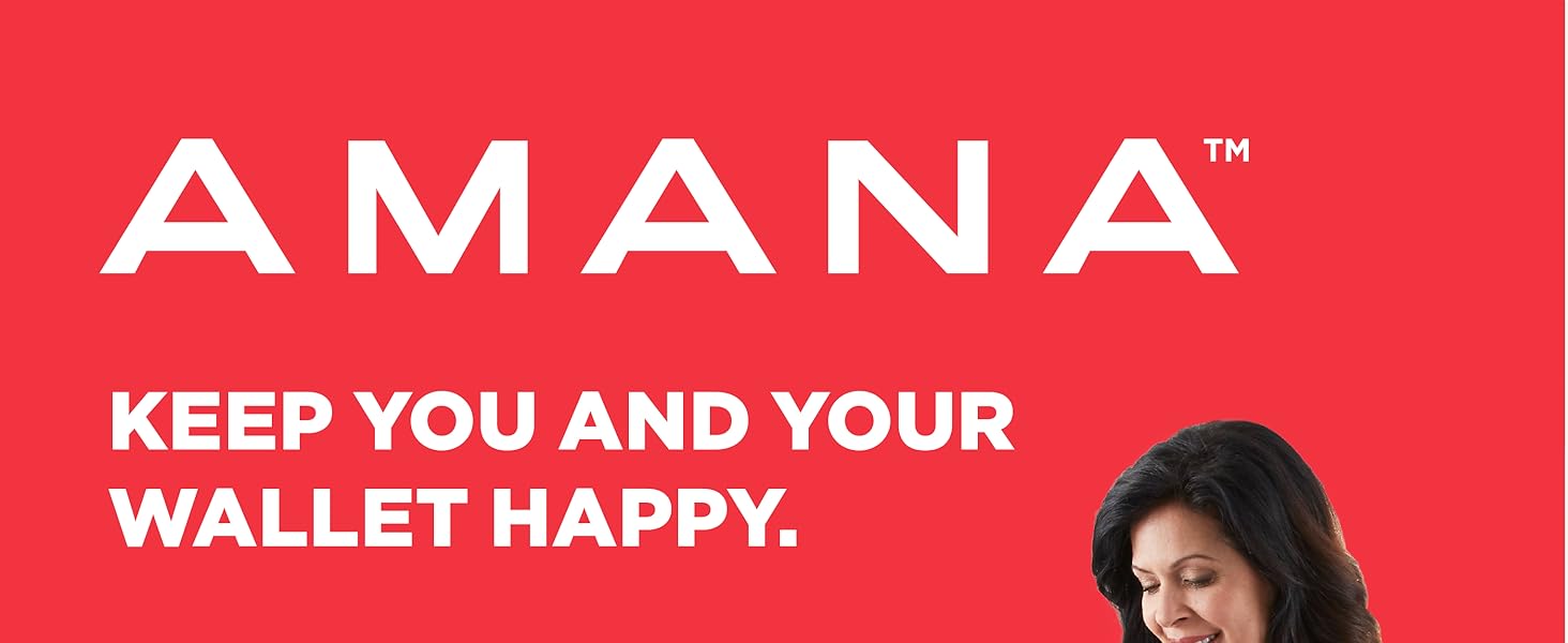 Amana Keep you and your wallet happy.