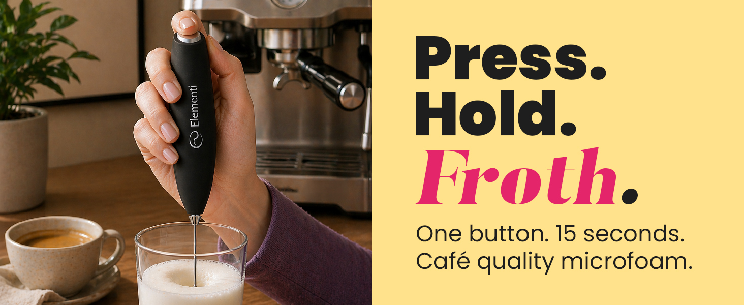 Press. Hold. Froth. Café quality microfoam.