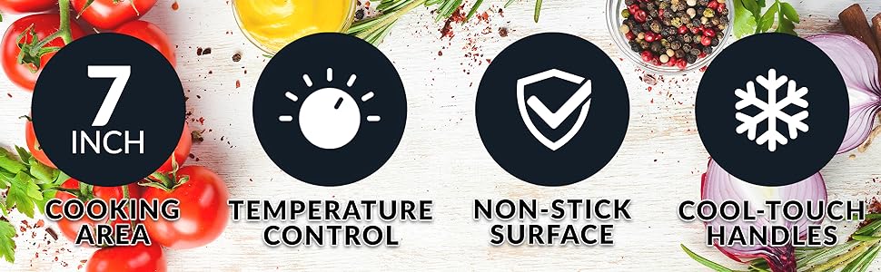 7 inch cooking area, temperature control, non-stick surface, cool touch handles