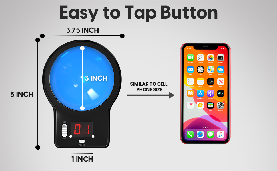 Easy to tap button - similar to cell phone size 
