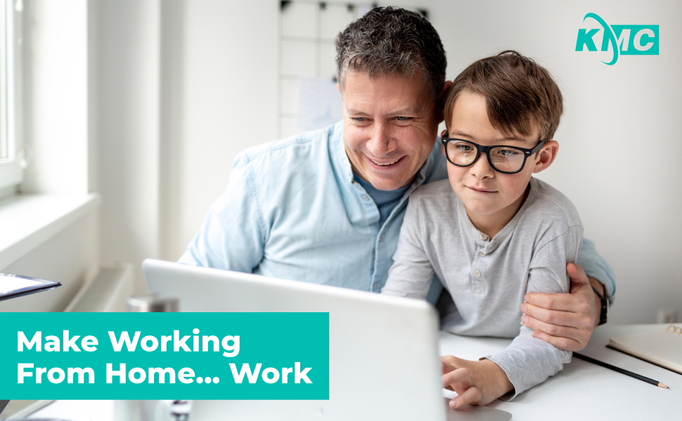 KMC Make Working From Home... Work