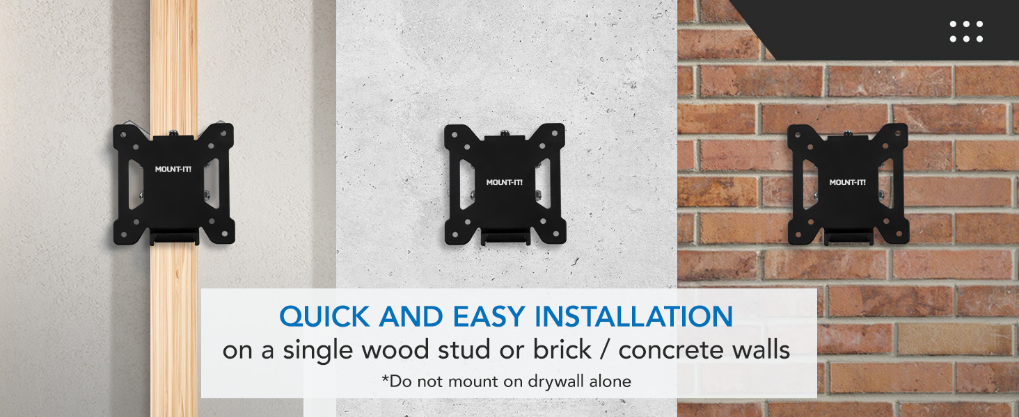 Quick and easy installation on a single wood stud or brick / concrete walls