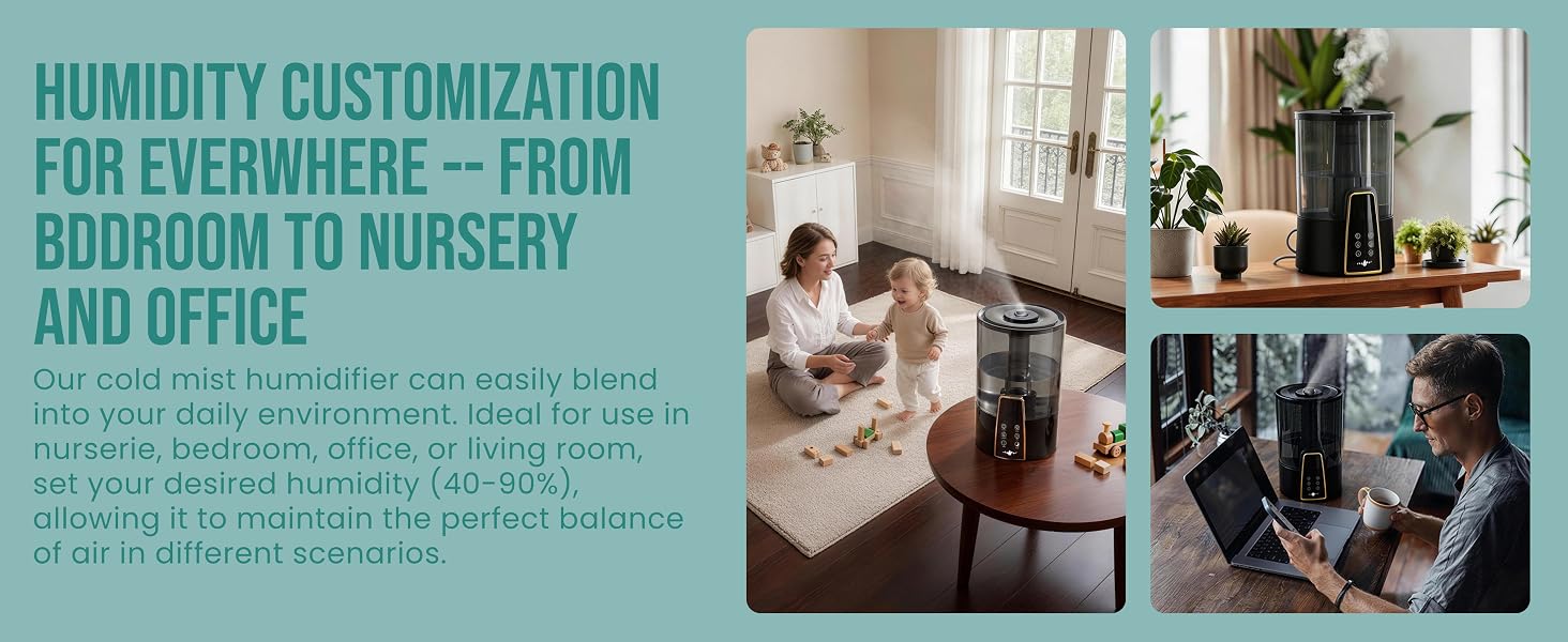 HUMIDITY CUSTOMIZATION FOR EVERWHERE -- FROM BDDROOM TO NURSERY AND OFFICE