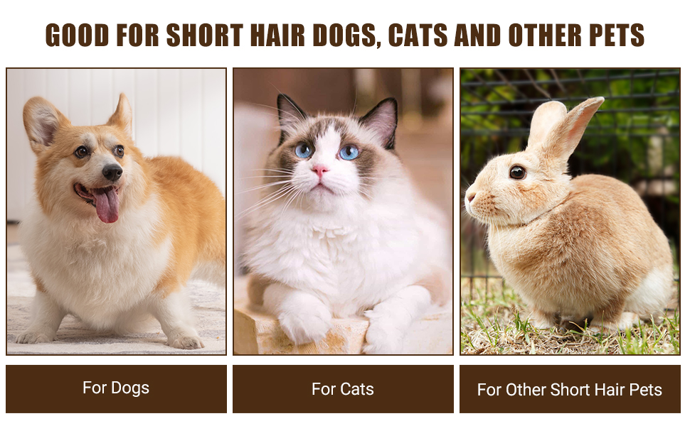 GOOD FOR SHORT HAIR DOGS, CATS