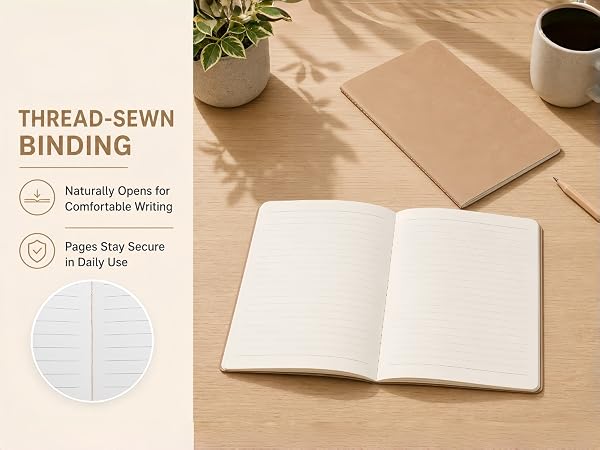 THREAD-SEWN BINDING Naturally Opens for Comfortable Writing Pages Stay Secure in Daily Use