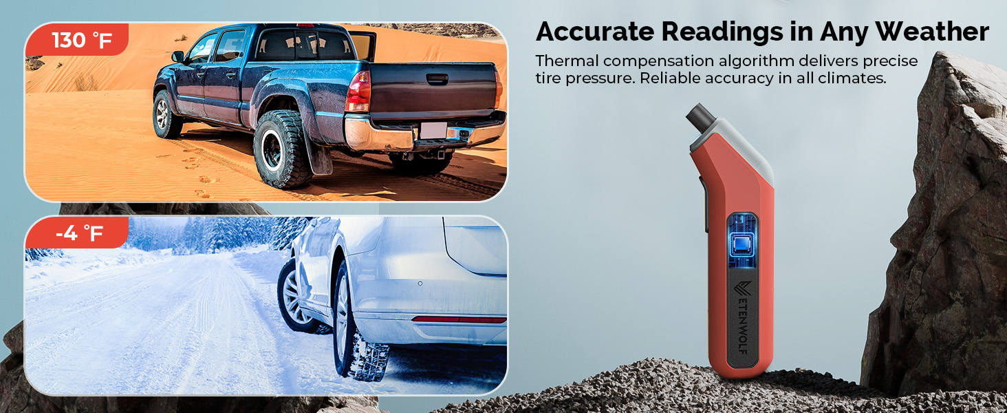 ETENWOLF’s tire gauge works normally even in extreme cold or hot weather(-4°F-130°F/-20°C-54°C)