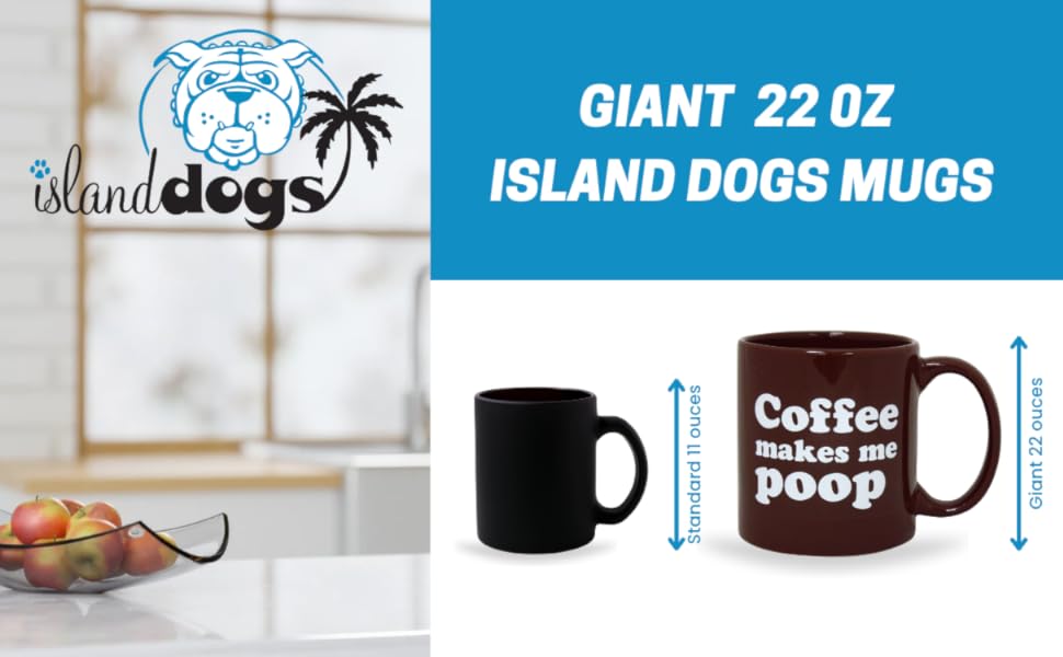 Island Dogs Giant 22 ounce mugs, gigantic size doubles the size of a regular mug
