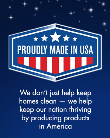 Proudly Made in the USA, keeping homes clean &amp;amp; keeping our nation thriving