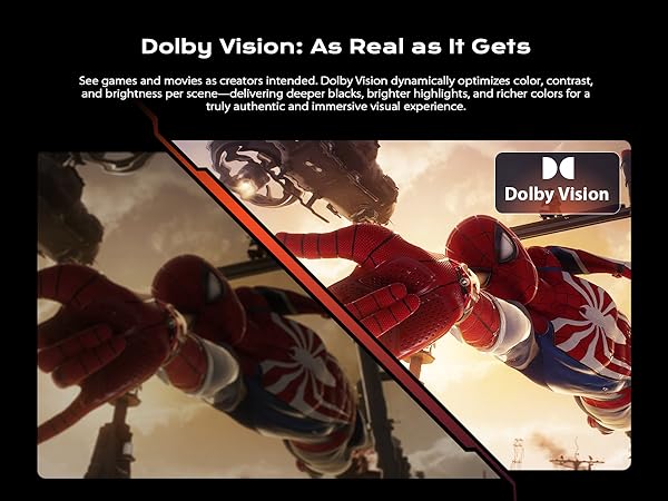 Dolby Vision: As Real as It Gets, See games and movies as creators intended.