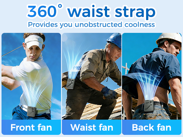 360° waist strap Provides you unobstructed coolness