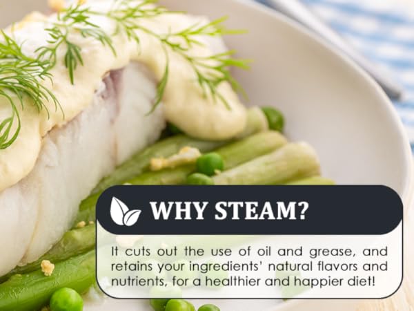 why steam? it cuts the use of oil and grease for a healthier diet.