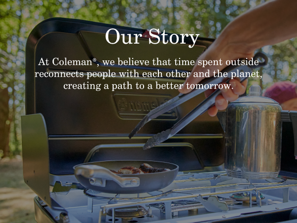 coleman brand our story outside reconnect people planet better tomorrow grill stove tailgate camping