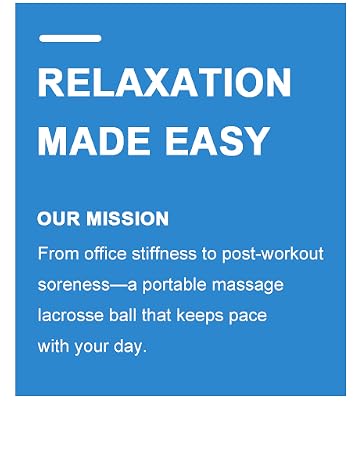OUR MISSION From office stiffness to post-workout soreness—a portable massage lacrosse