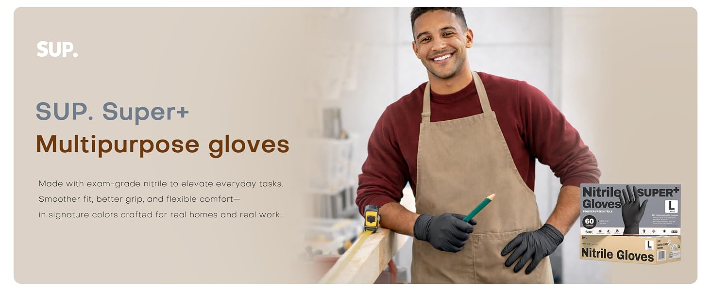Sup Gloves Made with 6 mil exam-grade nitrile to elevate everyday tasks Smoother fit