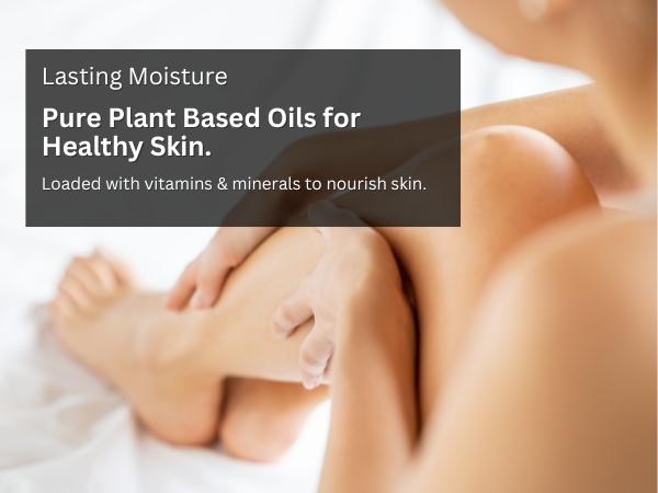 Lasting Moisture - Pure plant based oils for healthy skin.