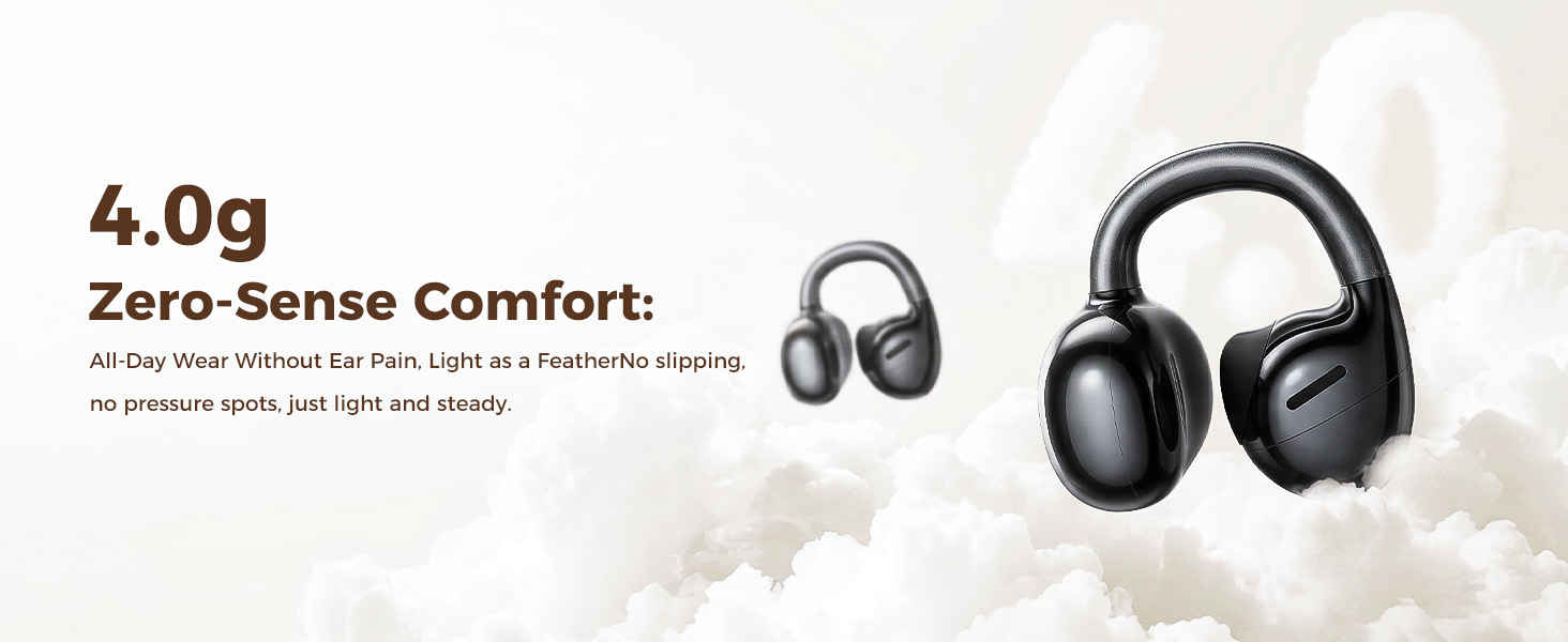 4.0g Zero-Sense Comfort: All-Day Wear Without Ear Pain, Light as a Feather No slipping, no pressure