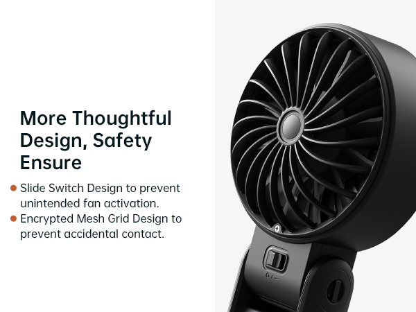 Black handheld fan with turbine-like blades. Features slide switch design and encrypted mesh grid for safety and prevention of accidental contact.