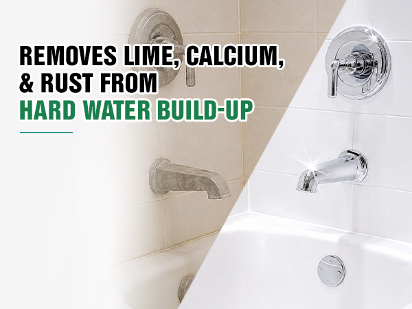 REMOVES LIME, CALCIUM,&amp; RUST FROMHARD WATER BUILD-UP