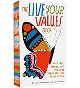 The Live Your Values Deck: Sort Out, Honor, and Practice What Matters Most to You