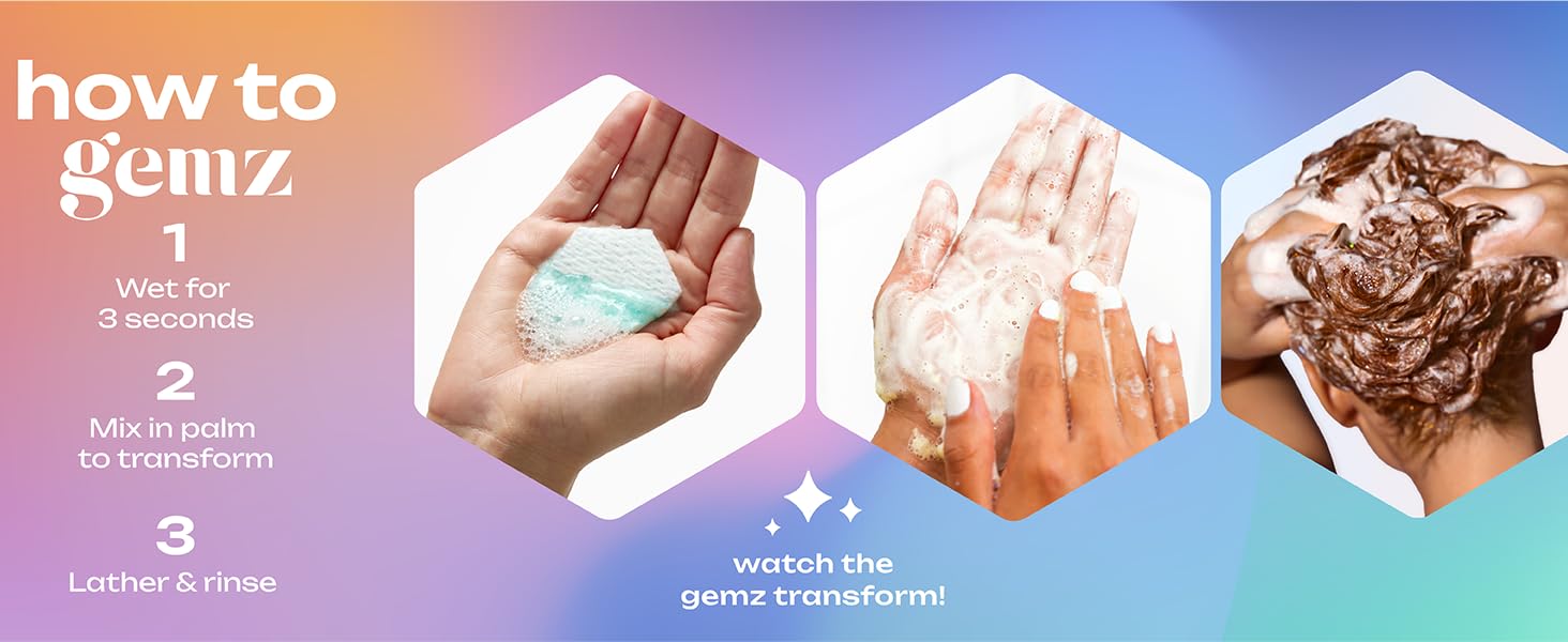 How to Gemz. 1) Wet for 3 seconds; 2) Mix in palm to transform; 3) Lather &amp;amp; rinse