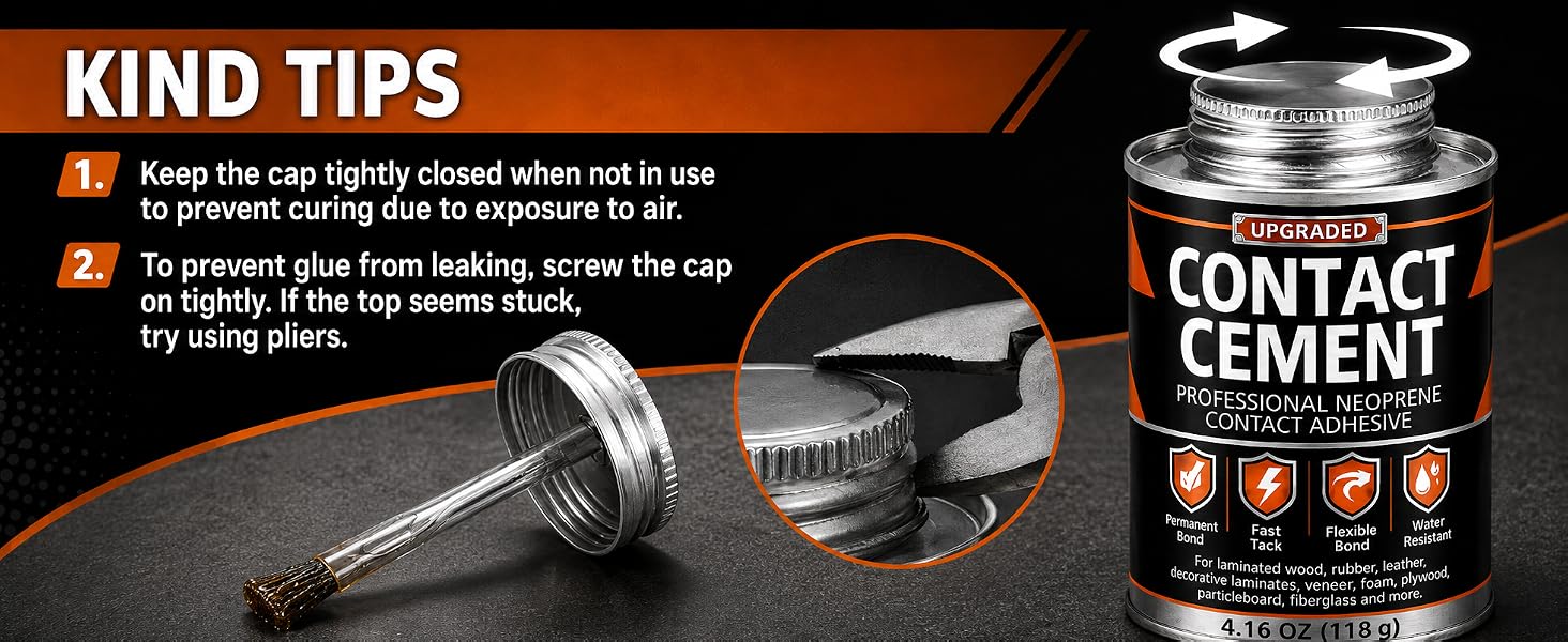 Contact cement storage tips: close cap tightly after use to prevent curing and leaks