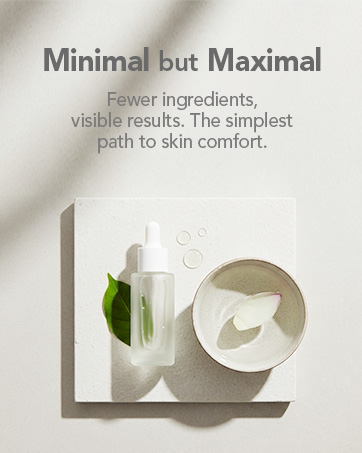 Minimal but Maximal - Fewer ingredients, visible results. The simplest path to skin comfort.