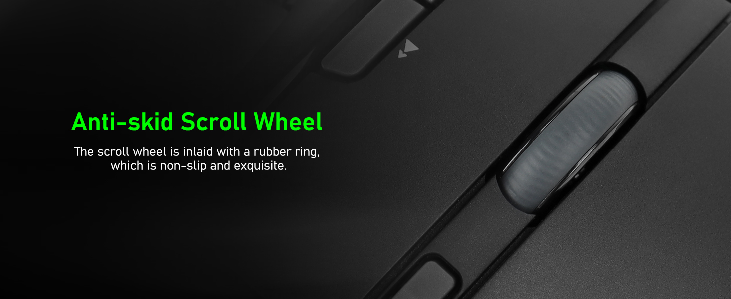 The scroll wheel is inlaid with a rubber ring, which is non-slip and exquisite.