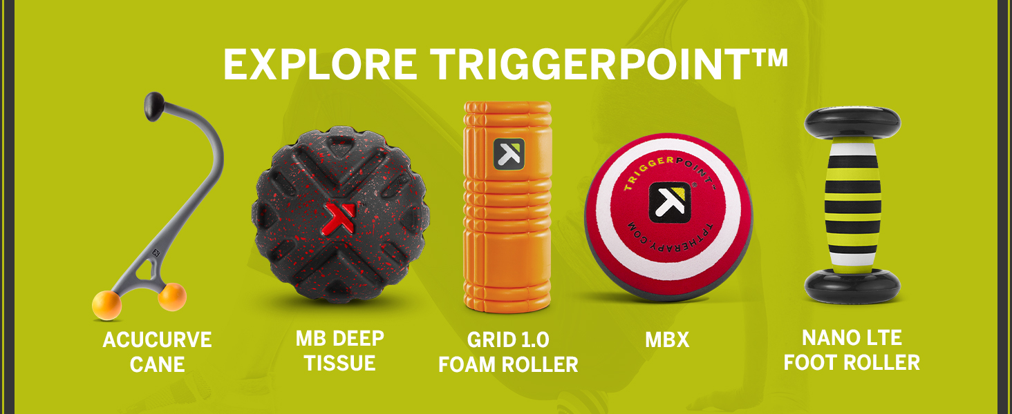 Explore Triggerpoint:Acucurve cane; MB Deep Tissue; Grid 1.0 Foam Roller; MBX; Nano LTE Foot roller
