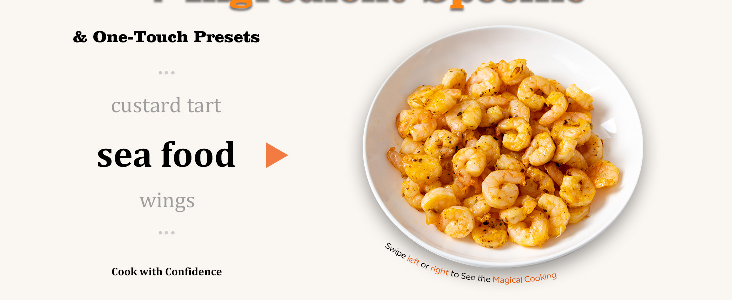 Enjoy succulent sea food bursting with flavor at one touch.